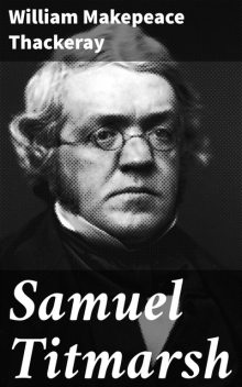 Samuel Titmarsh, William Makepeace Thackeray