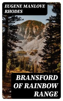 Bransford of Rainbow Range, Eugene Manlove Rhodes