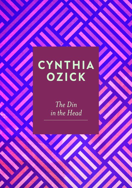 The Din in the Head, Cynthia Ozick