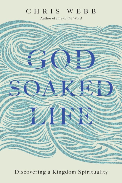 God-Soaked Life, Chris Webb
