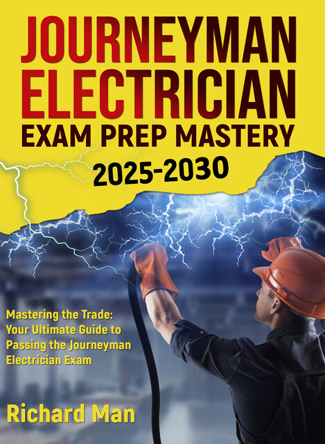 Journeyman Electrician Exam Prep Mastery 2025–2030, Richard Man