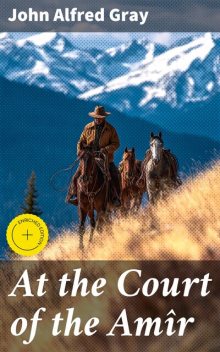 At the Court of the Amîr: A Narrative, John Gray