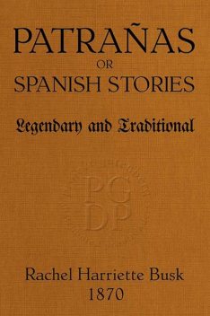 Patrañas; or, Spanish Stories, Legendary and Traditional, Rachel Harriette Busk