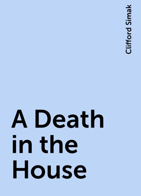 A Death in the House, Clifford Simak
