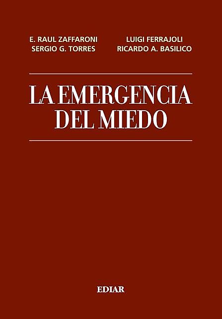La emergencia del miedo, Luigi Ferrajoli, Eugenio Raúl Zaffaroni, Ricardo Basílico, Sergio G. Torres