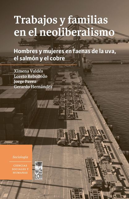 Trabajos y familias en el neoliberalismo, Ximena Valdés, Gerardo Hernández, Jorge Pavez, Loreto Rebolledo