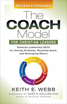 The Coach Model for Christian Leaders, Keith E. Webb