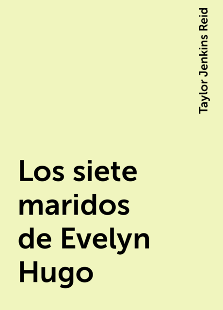 Los siete maridos de Evelyn Hugo, Taylor Jenkins Reid