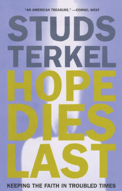 Hope Dies Last, Studs Terkel