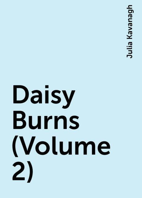 Daisy Burns (Volume 2), Julia Kavanagh