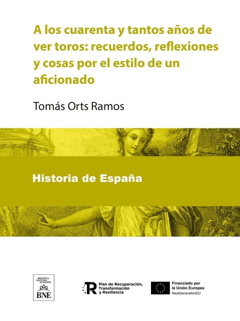 A los cuarenta y tantos años de ver toros recuerdos, reflexiones y cosas por el estilo de un aficionado, Tomás Orts Ramos