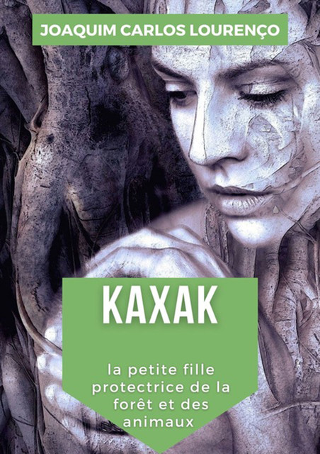 Kaxak: La Petite Fille Protectrice De La Forêt Et Des Animaux, Joaquim Carlos Lourenço