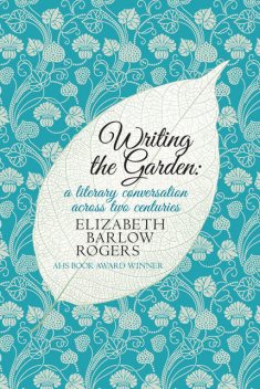 Writing the Garden, Elizabeth Barlow Rogers