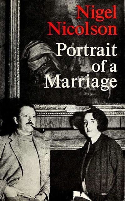 Portrait of a marriage, V., Nigel, 1892–1962, Nicolson, Sackville-West