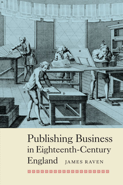 Publishing Business in Eighteenth-Century England, James Raven