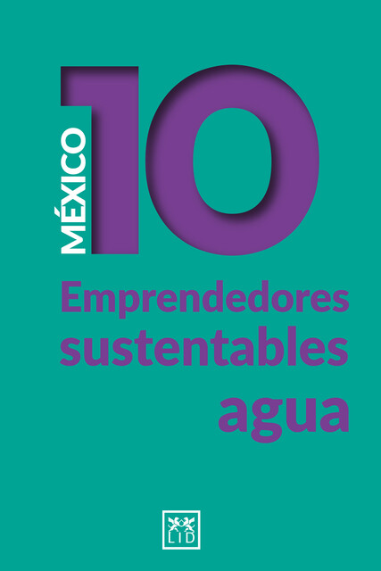 México 10 emprendedores sustentables – agua, Juan Del Cerro, Mónica Caballero