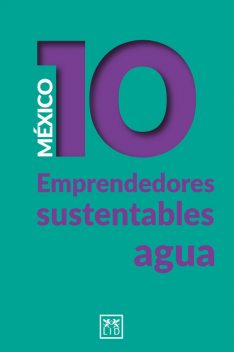 México 10 emprendedores sustentables – agua, Juan Del Cerro, Mónica Caballero