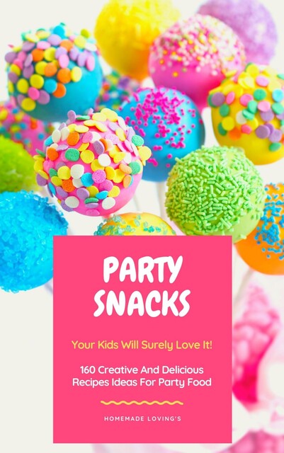 Party Snacks – Your Kids Will Surely Love It, HOMEMADE LOVING'S
