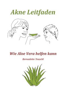 Akne Leitfaden - Wie Ihnen Aloe Vera helfen kann, Bernadette Teuschl
