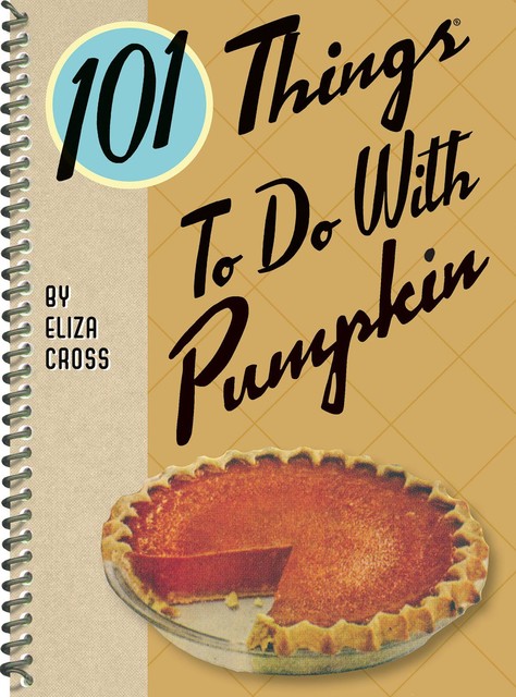 101 Things To Do With Pumpkin, Eliza Cross