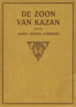 De zoon van Kazan, James Oliver Curwood