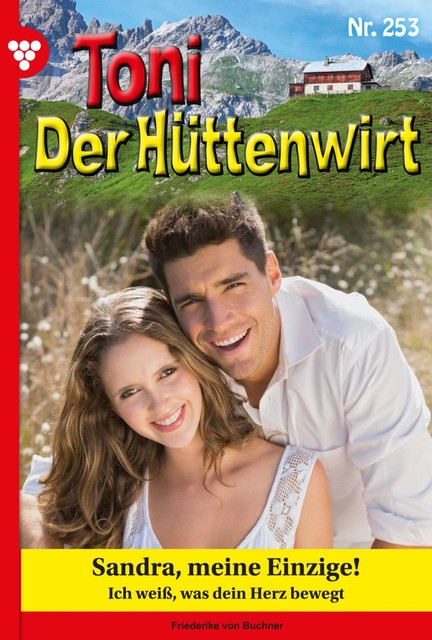 Toni der Hüttenwirt 253 – Heimatroman, Friederike von Buchner