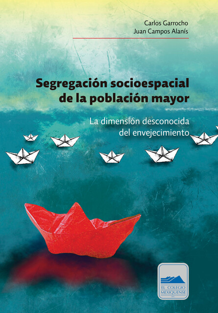 Segregación socioespacial de la población mayor, Carlos Garrocho, Juan Campos Alanís