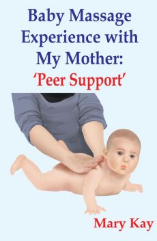 Baby Massage Experience with my Mother: Peer Support, Mary Kay