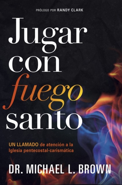 Jugar con fuego santo/ Playing With Holy Fire, Michael G. Brown