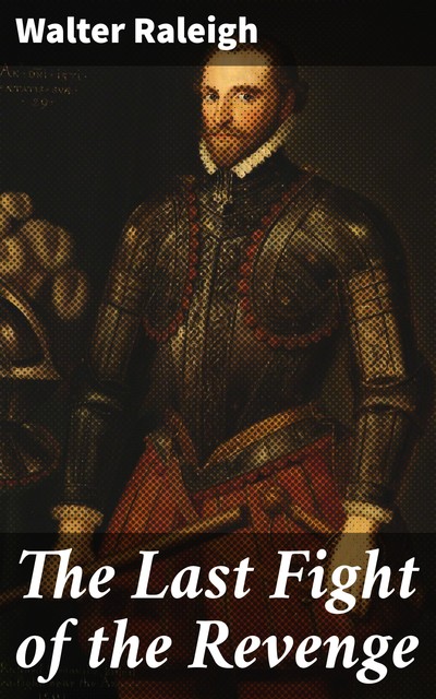 The Last Fight of the Revenge, Walter Raleigh