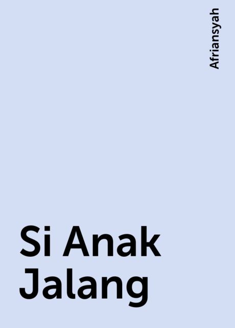 Si Anak Jalang, Afriansyah