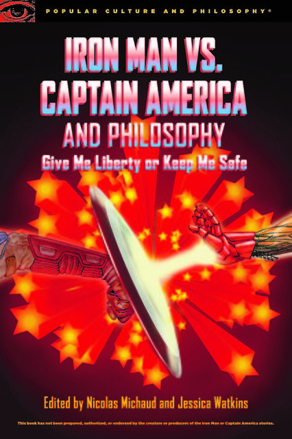 Iron Man vs. Captain America and Philosophy, Edited by Nicolas Michaud, Jessica Watkins