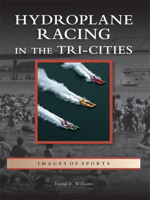 Hydroplane Racing in the Tri-Cities, David Williams