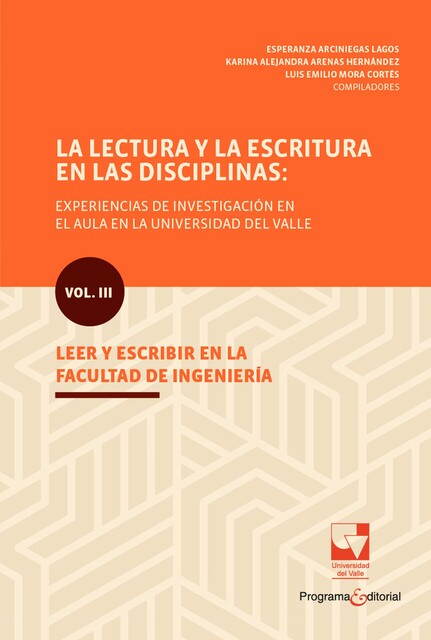 La lectura y la escritura en las disciplinas: experiencias de investigación en el aula en la Universidad del Valle, Esperanza Arciniegas Lagos, Karina Alejandra Arenas Hernández, Luis Emilio Mora Cortés