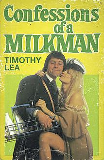 Confessions of a Milkman (Confessions, Book 16), Timothy Lea