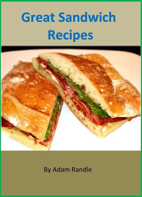 Great Sandwich Recipes, Adam Randle