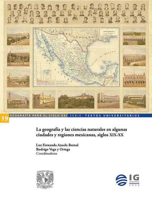 La geografía y las ciencias naturales en algunas ciudades y regiones mexicanas, siglos XIX-XX, Rodrigo Vega y Ortega, Luz Fernanda Azuela