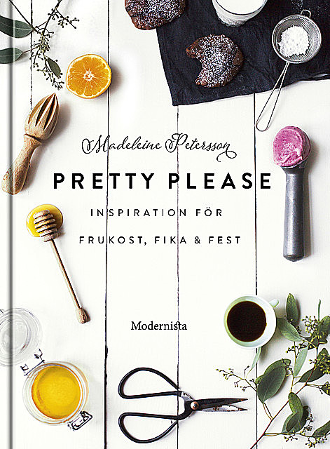 Pretty Please: inspiration för frukost, fika och fest, Madeleine Petersson