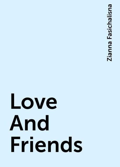 Love And Friends, Zianna Fasichalisna