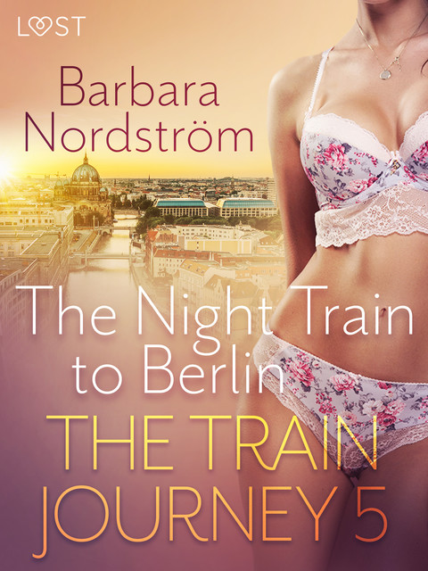 The Train Journey 5: The Night Train to Berlin – Erotic Short Story, Barbara Nordström