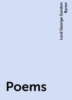 Poems, Lord George Gordon Byron