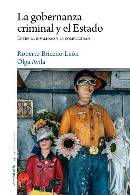 La gobernanza criminal y el Estado, Roberto Briceño-León, Olga Ávila