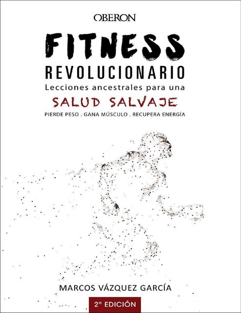 Fitness revolucionario. Lecciones ancestrales para una salud salvaje (Libros Singulares) (Spanish Edition), Marcos Vázquez García
