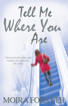 Tell Me Where You Are, Moira Forsyth