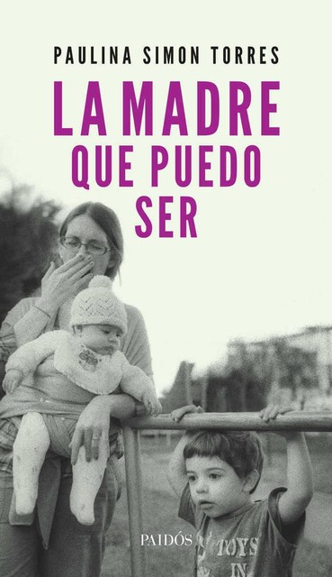 La madre que puedo ser (Spanish Edition), Paulina Simon Torres