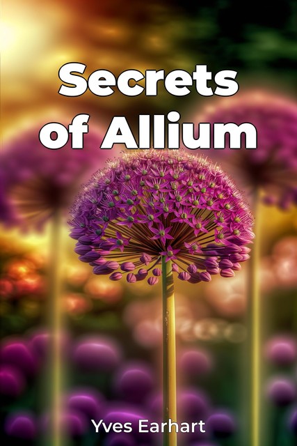 Secrets of Allium, Yves Earhart