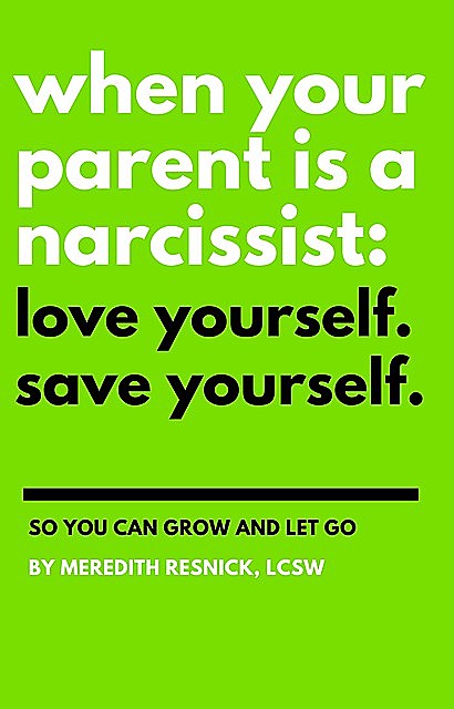 When Your Parent Is a Narcissist, Meredith Resnick