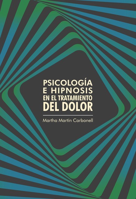 Psicología e hipnosis en el tratamiento del dolor, Martha Martín Carbonell