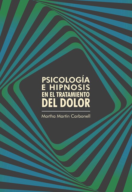 Psicología e hipnosis en el tratamiento del dolor, Martha Martín Carbonell