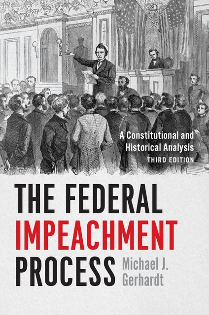 The Federal Impeachment Process, Michael J. Gerhardt